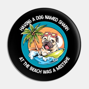 Having A Dog Named Shark At The Beach Was A Mistake Pin