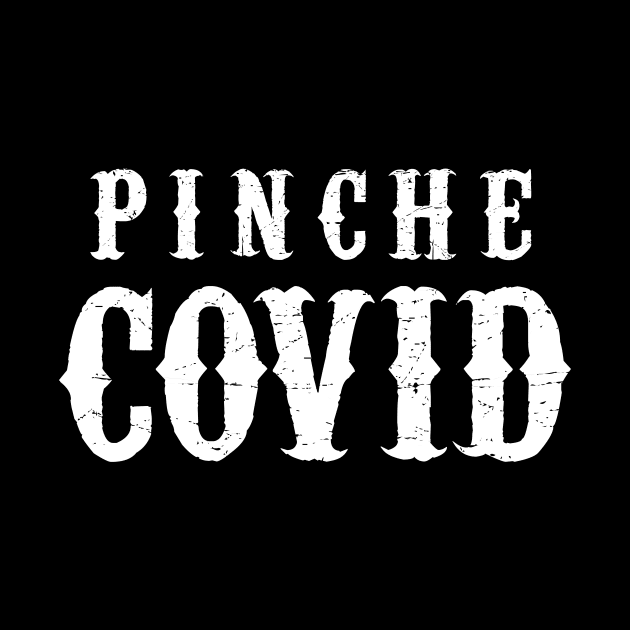 Pinche Covid by verde