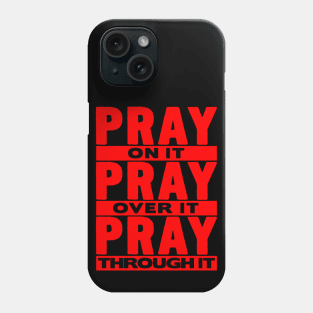 Pray On It Pray Over It Pray Through It Phone Case