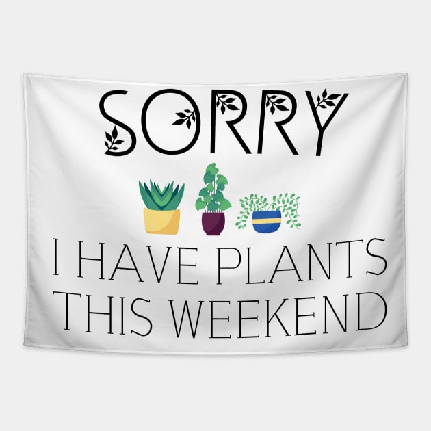 sorry i have plants on weekend, garden, gardening Tapestry by Jabinga