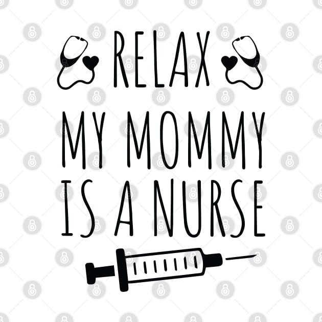 Funny Relax My Mommy is a Nurse Gift / Nurse Baby Gift / Mom Baby Gift / Christmas Gift Nurse by WassilArt