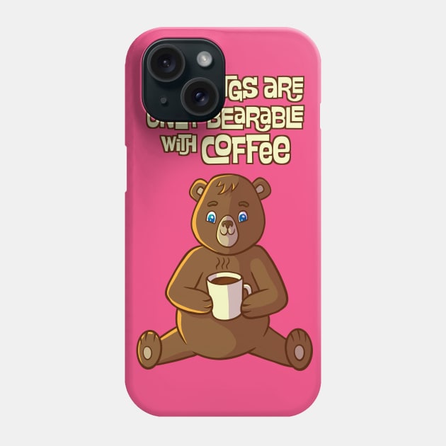 Mornings are only bearable with coffee Phone Case by forsureee