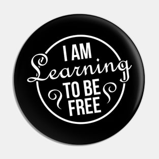i am learning to be free Pin