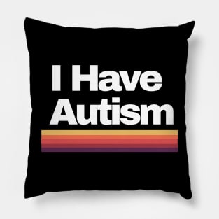 I Have Autism Pillow