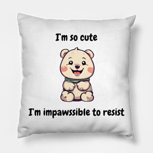 I'm so cute I'm impossible to resist - cute kawaii dog or teddy bear Pillow