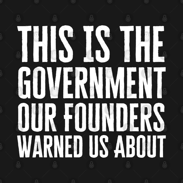 This Is The Government Our Founders Warned Us About by HobbyAndArt