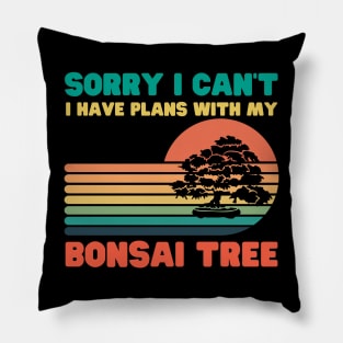 Sorry I Can't I Have Plans With My Bonsai Tree Pillow