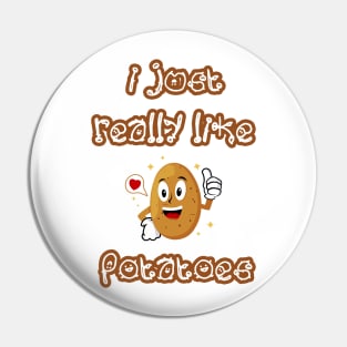 I Just Really Like Potatoes - Funny Potato gift Pin