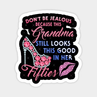 Womens Dont Be Jealous - Grandma Still Looks This Good In Her 50 Magnet