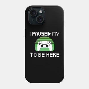 I PAUSED MY GAME TO BE HERE Phone Case