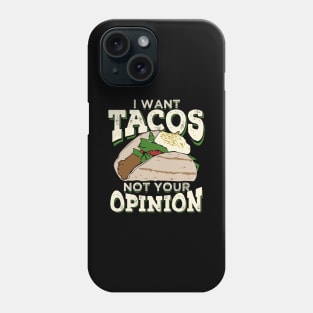 I Want Tacos Not Your Opinion Phone Case