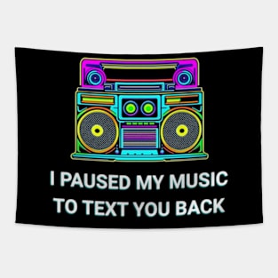 I Paused My Music to Text You Back Funny Nostalgic Retro Vintage Boombox 80's 90's Music Tee Tapestry