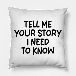 tell me your story i need to know Pillow