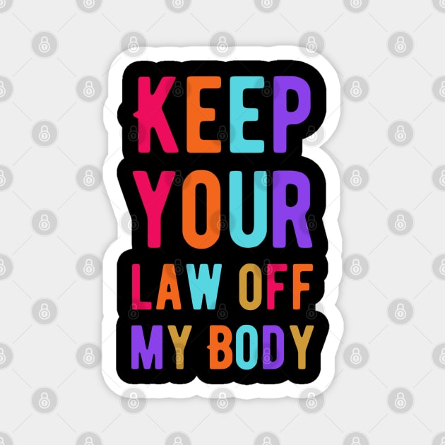 Keep Your Law Off My Body Magnet by Alennomacomicart