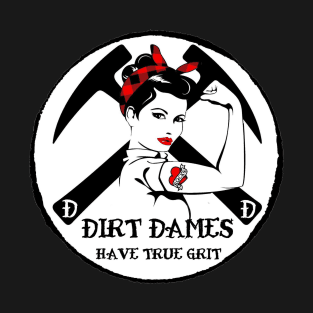 Dirt Dames Have True Grit - Lady rockhound, geologist, fossils, paleontology, T-Shirt