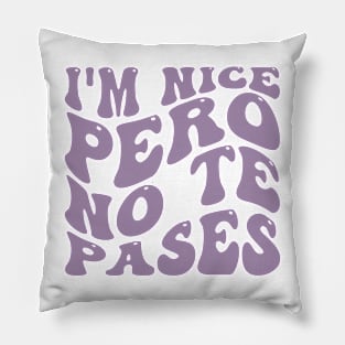 I'm Nice Pero No Te Pases, groovy Latina Gift Pillow