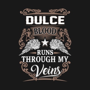 Dulce Name T Shirt - Dulce Blood Runs Through My Veins Gift Item T-Shirt