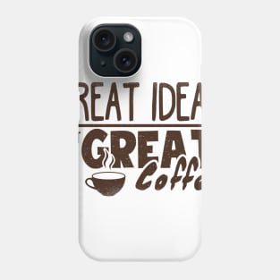 Great Ideas Start With Great Coffee T-shirt Phone Case