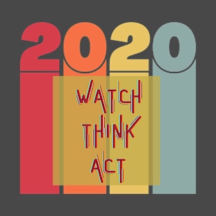 Watch Think Act - 2020 T-Shirt