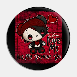 Please, Love Me Like My Demons Do Pin