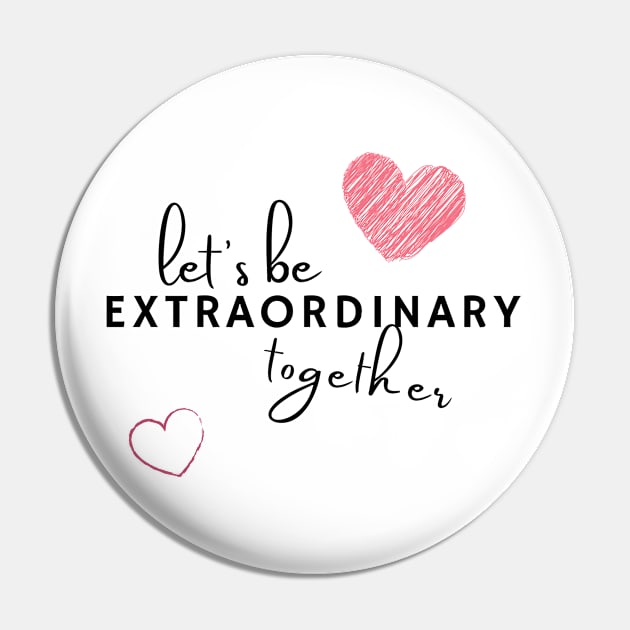 Let's be extraordinary together Pin by BoogieCreates