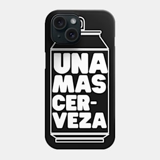 Una Mas Cerveza Phone Case