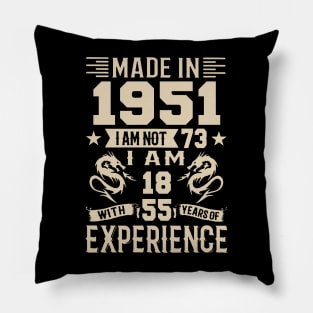 Made In 1951 I Am Not 73 I Am 18 With 55 Years Of Experience Pillow