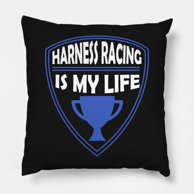 Harness Racing is my Life Gift Pillow by woormle