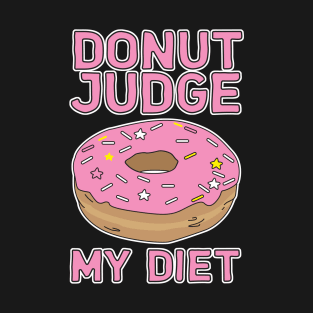 Donut judge my diet T-Shirt