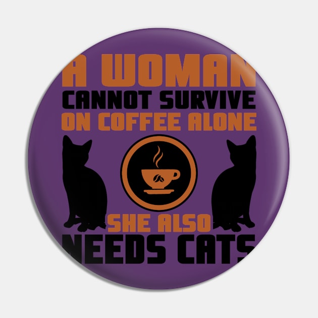 "A Woman Cannot Survive On Coffee Alone, She Also Needs Cats" Pin by TheFriskyCat