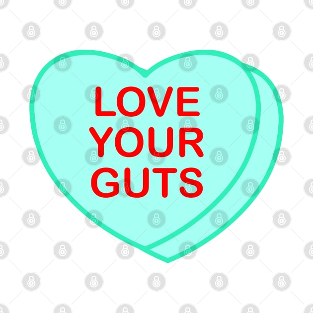 Conversation Heart: Love Your Guts by LetsOverThinkIt