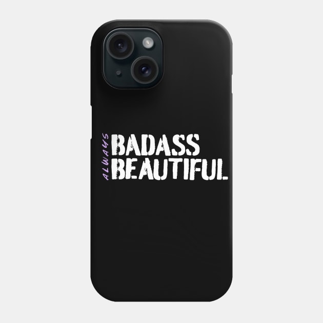 Always Badass. Always Beautiful. Phone Case by happiBod