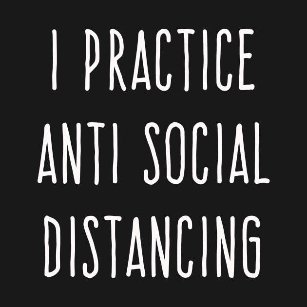 I PRACTICE ANTISOCIAL DISTANCING by Scarebaby