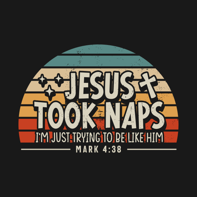 Word Jesus Took Naps I'm Just Trying To Be Like Him Mark 4:38 by Northground