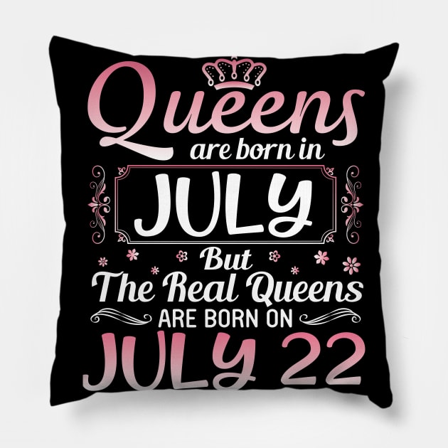 Queens Are Born In July Real Queens Are Born On July 22 Birthday Nana Mom Aunt Sister Wife Daughter Pillow by joandraelliot