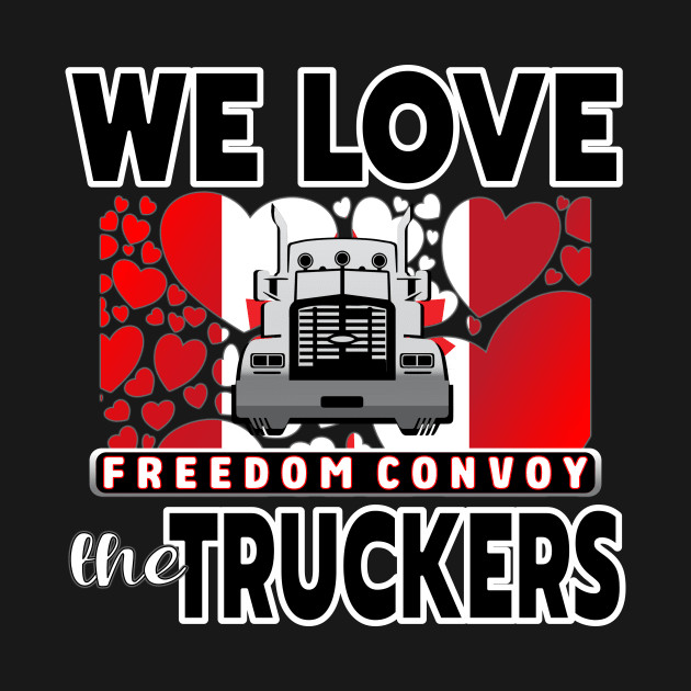 WE LOVE THE TRUCKERS - TRUCKERS FOR FREEDOM CONVOY  2022 TO OTTAWA CANADA BLACK LETTERS by KathyNoNoise