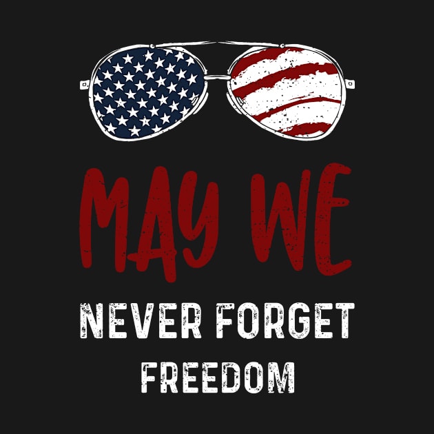 May We Never Forget Freedom by Designs By Jnk5