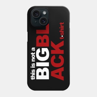 This is not a BIG BLACK tshirt Phone Case