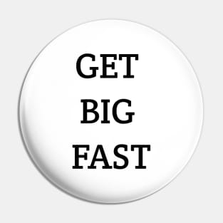 Get Big Fast Pin