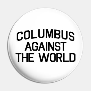 COLUMBUS AGAINST THE WORLD Pin