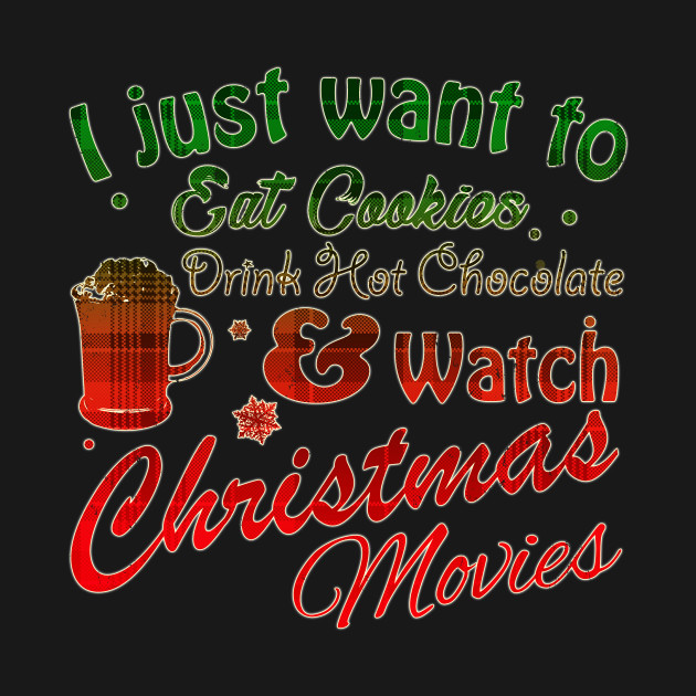 Discover I Just Want to Eat Cookies Drink Hot Chocolate & Watch Christmas Movies in Red/Green Plaid Text - Christmas Movies - T-Shirt