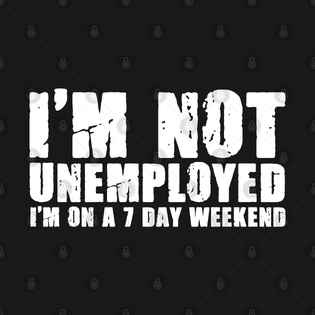 7 Day Weekend Funny Unemployment Humor For The Unemployed by sBag-Designs