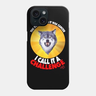 Courage Wolf - He calls is a Challenge Phone Case