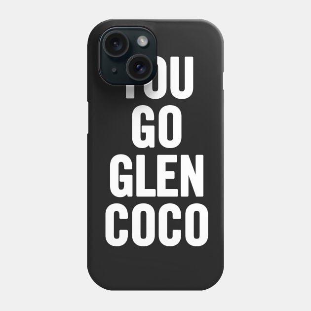 You Go Glen Coco Phone Case by sergiovarela