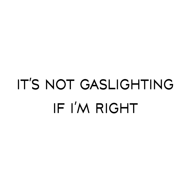 It’s not gaslighting if I’m right by TheCosmicTradingPost