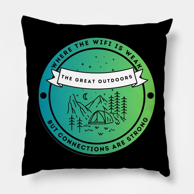 The Great Outdoors - Where The Wifi is Weak But Connections are Strong Pillow by FacePlantProductions