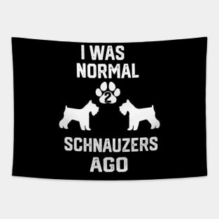 I was Normal 2 schnauzers Tapestry