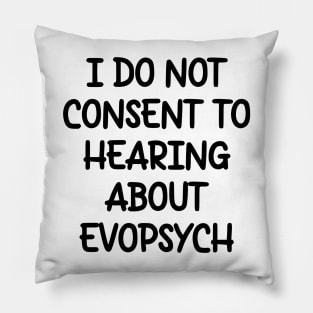 I Do Not Consent To Hearing About Evopsych Pillow