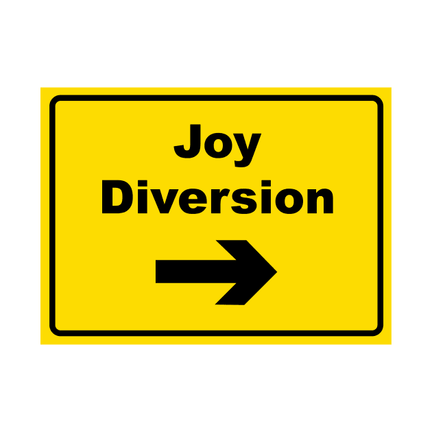 Joy Diversion by Fun-E-Shirts