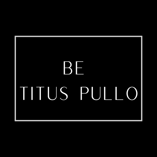 Be Titus Pullo by TalesfromtheFandom